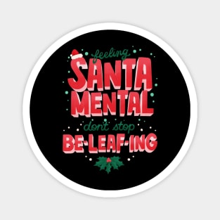 SantaMental - Never stop Beleafing Magnet